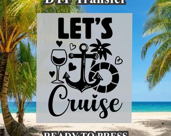 Let's Cruise Cruise Design DTF. Ready to press, Heat Transfer, Gift for her. funny gift, cruising shirt. Gift for him