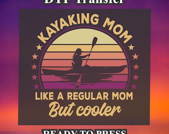 Kayaking Mom Kayak Design DTF. Ready to press, Heat Transfer, Gift for her, Gift For Him, Kayak Gift, Kayak Shirt