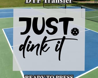 Just Dink It Pickleball Design DTF. Ready to press, Heat Transfer, Gift for her, Gift For Him. funny gift. Gag gift. Pickleball shirt