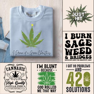 May include: A pale blue sweatshirt featuring a green cannabis leaf decorated as a Christmas tree, with the text "I Dream of a Green Christmas". Other designs include cannabis-themed graphics with text such as "Just Hit" and "420 Solutions".