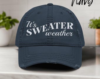Embroidered It's Sweater Weather Distressed Hat, Cute Fall Hats, Fall Baseball Hat for Her Him, Embroidered Fall Hat, Fall Lover Gift