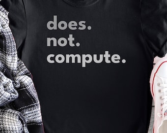 Does Not Compute T-Shirt: Funny Coder Tee, Soft Cotton Unisex Fit