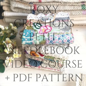May include: A stack of handmade needlebooks with a patchwork design, featuring floral and patterned fabrics in various colors. The text "ROXY CREATIONS PETIT NEEDLEBOOK VIDEO COURSE + PDF PATTERN" is overlaid on the image.
