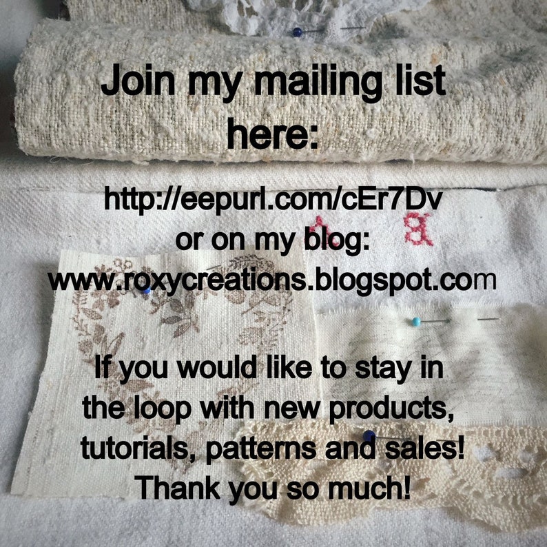 May include: Text on a cream-colored fabric reads "Join my mailing list here: http://eepurl.com/cEr7Dv or on my blog: www.roxycreations.blogspot.com If you would like to stay in the loop with new products, tutorials, patterns and sales! Thank you so much!"