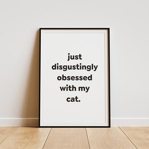 DISGUSTINGLY OBSESSED - cat poster - cat owner gift