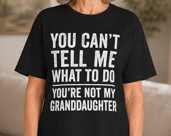 Camiseta divertida con nombre personalizado: "No puedes decirme qué hacer, no eres mi nieta". Camiseta sarcástica personalizada para abuelos.