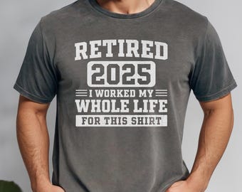 Retired 2025 T-Shirt, Retirement Gift, Funny Retirement Shirt, Work Life, Retirement Party, Gift for Retiree, Retirement Announcement