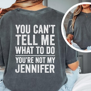You Can&#39;t Tell Me What To Do You&#39;re Not My Jennifer Shirt, Funny Quote T-Shirt, Humorous Statement Tee, Witty Saying Top