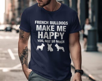 Funny French Bulldog T-Shirt: Dog Lover Gift, Humorous Tee