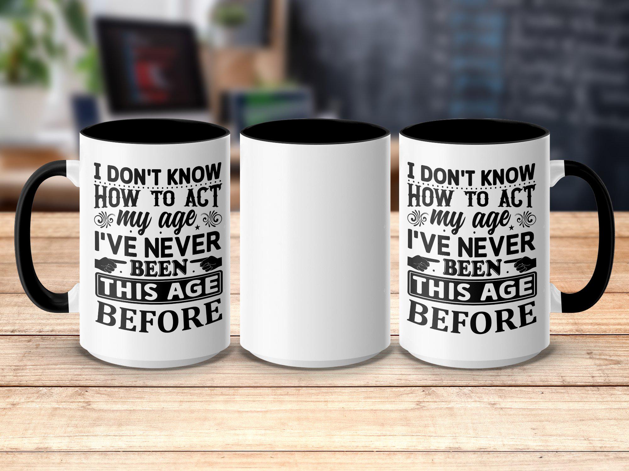 Funny Coffee Mug - I See No Good Reason To Act My Age, Sarcastic Novelty Cup, 11oz