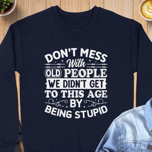 Don’t Mess With Old People Shirt – Funny Senior Quote Tee – Bold Birthday Gift for Grandpa, Grandma, or Retiree – Hoodie & Tote Options