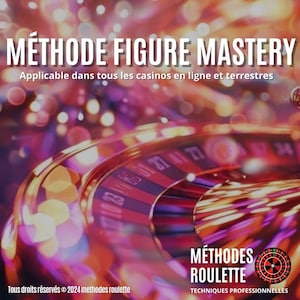 May include: A close-up of a roulette wheel with red and black numbers. The text "MÉTHODE FIGURE MASTERY" is at the top of the image. The text "Applicable dans tous les casinos en ligne et terrestres" is below the title. The text "MÉTHODES ROULETTE" is at the bottom of the image. The text "TECHNIQUES PROFESSIONNELLES" is below the roulette wheel.