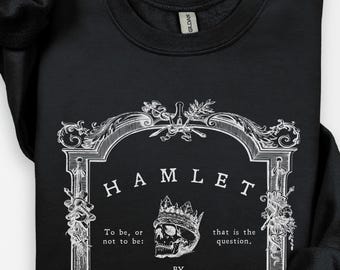 Hamlet Shakespeare Sweatshirt, Hamlet To Be or Not to Be Dark Quote, Academia Tragedy, Shakespeare Quote, Gothic Style Sweatshirt