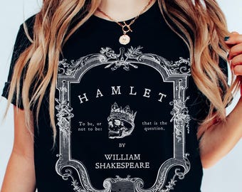 Hamlet Shakespeare T-Shirt, Hamlet To Be or Not to Be Shirt, Tragedy, Dark Academia Tragedy, Shakespeare Quote, Gothic Style, Hamlet Tshirt