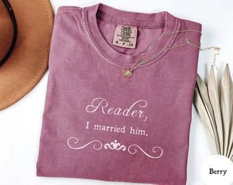 Reader, I Married Him Comfort Colors T-Shirt | Jane Eyre Quote Shirt