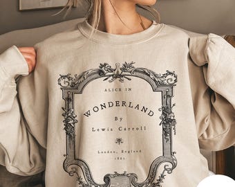 Alice in Wonderland By Lewis Carroll Sweatshirt, Bookish Dark Academia, Mad Hatter, Literary Apparel Gift, Book Lover Sweatshirt, Wonderland