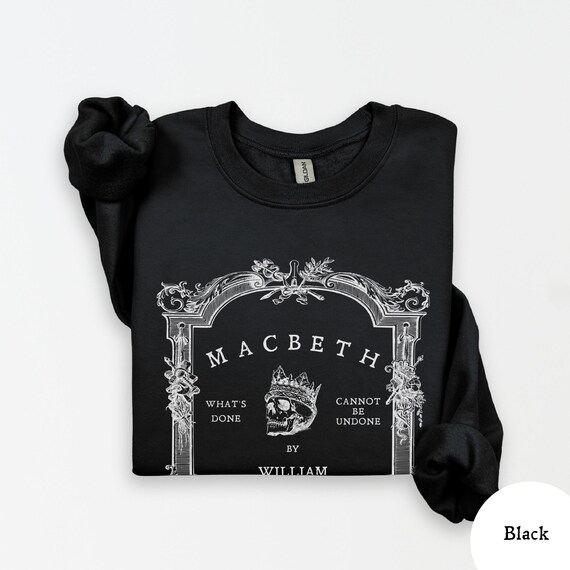 Macbeth Sweatshirt William Shakespeare Tragedy, Dark Academia, Witches, What's Done Cannot be Undone, Bookish Shakespeare Sweatshirt