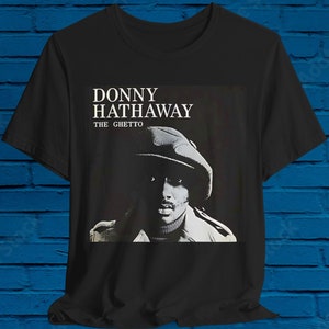Donny Hathaway Shirt, GHETTO, Roberta Flack, Juneteenth, 60s Soul, 70s soul, 70s funk, town, jazz, r&b, frankie beverly, parliament funk