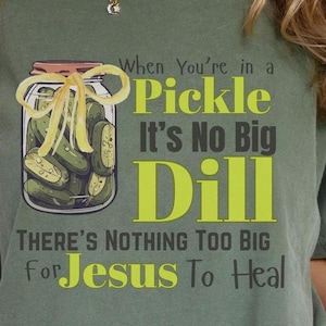 When You Are In A Pickle Jesus Shirt, Christian Pickle Themed Shirt, Funny Christian Pickle Tee, Religious Gift Idea, Plus Size Options