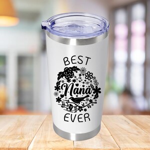 Nana Tumbler 20oz Best Nana Ever Vacuum Insulated Travel Coffee Mug Cup Tumbler Mothers Day Gifts for Grandmother, Best Granny, Best Grandma