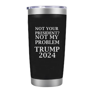 Nicht Ihr Präsident Nicht mein Problem Trumpf 2024 | 20oz Becher | Thermobecher | Lasergravur Design | Trump Merchandise