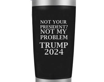 Não é seu presidente, não é problema meu. Trump 2024 | Copo térmico de 590ml | Copo de viagem isolado | Design gravado a laser | Produtos oficiais do Trump