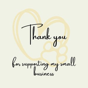 May include: A yellow heart with a paw print inside and the text "Thank you for supporting my small business".