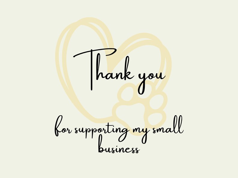 May include: A yellow heart with a paw print inside and the text "Thank you for supporting my small business".