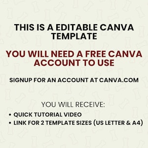 May include: Text on a white background with a bone pattern. The text reads: "This is an editable Canva template. You will need a free Canva account to use. Signup for an account at Canva.com. You will receive: Quick tutorial video. Link for 2 template sizes (US Letter & A4)"