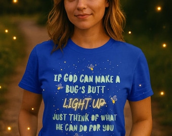 Christian Firefly T-Shirt: "Bug's Butt Light Up" Unisex Tee