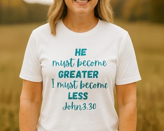 Religious Tee, Bible Verse Shirt, Inspirational Graphic Tee, Unisex T-Shirt, He Must Become Greater I Must Become Less