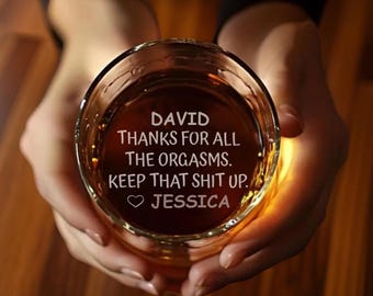Thanks For All The Orgasms Anniversary Gift For Husband - Personalized Engraved Whiskey Glass for Him, Funny Gift Engraved Glass, Custom Cup