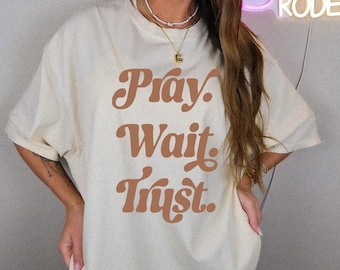 Pray Wait Trust Shirt, Religious Shirt, God Is Good, Christian Sweatshirt, Pray Shirt, Faith Shirt, Jesus Sweatshirt, Christian Sweatshirt