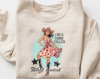 I Do A Thing Called What I Want Sweatshirt, Western Shirt,Country Girl Shirt,Cowgirl Shirt,Country Girl Gifts,Motivational Shirt,Concert Tee