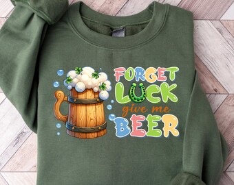 Sudadera Forget Luck Give Me Beer, camiseta del día de San Patricio, suéter divertido para beber, camiseta de cerveza, camiseta de la suerte, regalo irlandés, suéter del día de San Patricio