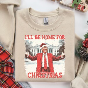 I&#39;ll Be Home for Christmas Trump Sweatshirt, Christmas Trump Shirt,Christmas Donald Trump Shirt,Family Christmas Shirt,Xmas Republican Shirt