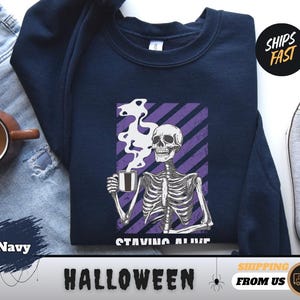Staying Alive Sweatshirt, Halloween Sweatshirt, Skeleton Coffee, Skeleton Shirt, Fall Sweatshirt, Halloween Party Shirt, Skull coffee Shirt