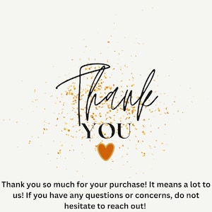 May include: A white card featuring the black text Thank YOU with a small orange heart below it, surrounded by gold confetti. The bottom text reads: Thank you so much for your purchase! It means a lot to us! If you have any questions or concerns, do not hesitate to reach out! @StarintheSkyEvents