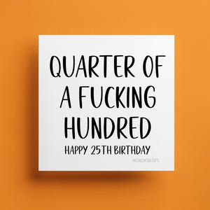 25e verjaardagskaart, Quarter Of A F**king Hundred - fijne verjaardag - 25e verjaardag vierkante wenskaart - kaart voor hem vader broer vriend