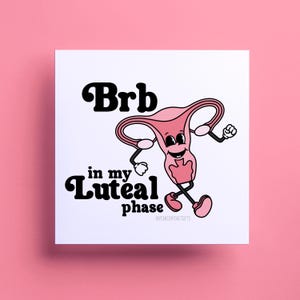 Internationaler Frauentag Karte - BRB in meiner Luteal Phase - Lustige Entschuldigung Karte - Period Geschenk für Schwester, Freundin, beste Freundin Geschenke, Art Print