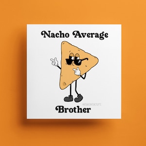 Nacho Average Brother - Cartão de aniversário - Cartão engraçado, legal, retrô, desenho animado, piada hilária, comida, trocadilho, cartão para família, irmão, meio-irmão