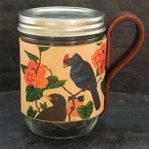 Leather - mason jar- cup - cozy -coffee cup- portable cup - birds - floral