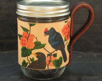 Leather - mason jar- cup - cozy -coffee cup- portable cup - birds - floral