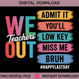 We Out Teachers Admit It You&#39;ll Low Key Miss Me Bruh Png, Last Day of School png,Funny Teacher,Teacher Appreciation Gift,Teacher Summer