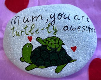 Hand Painted "You Are Turtle-ly Awesome" Stone - Funny Gift for Mother - Mother's Day - Daughter/Son Keepsake - Love You Mum - Birthday Gift