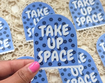 Take Up Space, Motivation and Mental Health Sticker