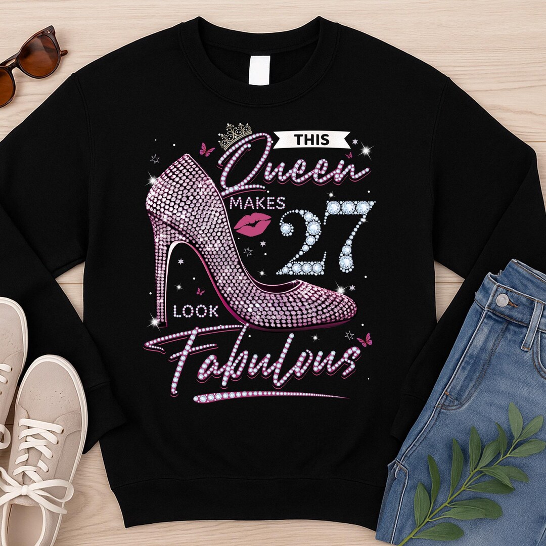 This Queen Makes 27 Look Fabulous Shirt, 27th Birthday Sweatshirt Women ...