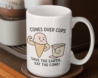Cute Ice Cream Quote Mug, Funny Coffee Cups, Eco-Friendly Drinkware, Gift for Ice Cream Lovers, Save the Earth, Cones Over Cups