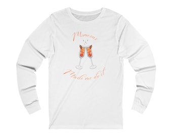 Camiseta de manga larga "Mimosa Made Me Do It": Camisa de algodón unisex