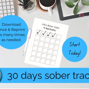 May include: A printable 30-day sober tracker with check boxes, the text "Life's Better Sober," and the words "Start Today!" in a blue circle. The image also includes the text "Download once & Reprint as many times as needed."